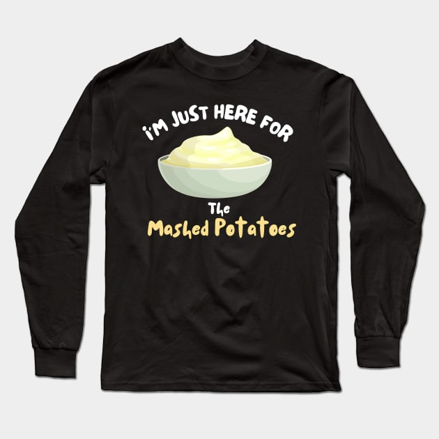 I'm Just Here For The Mashed Potatoes Shirt Funny Potatoes Long Sleeve T-Shirt by Epsilon99